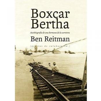 Boxcar Bertha. Autobiografía De Una Hermana De La Carretera - Reitman, Ben