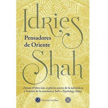 Pensadores de Oriente: Acaso el libro más explícito acerca de la naturaleza y función de la enseñanza Sufi