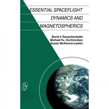 Essential Spaceflight Dynamics and Magnetospherics (Space Technology Library, Volume 15)