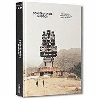Construyendo mundos: Fotografía y arquitectura en la era moderna