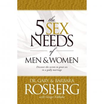 The 5 Essential Sexual Needs Guide for Men and Women by Gary & Barbara Rosberg