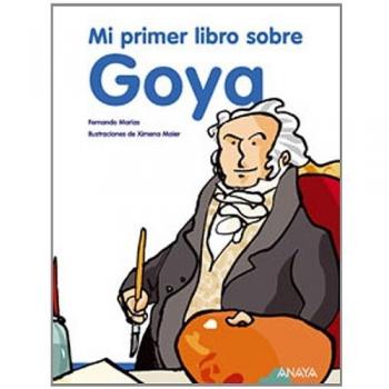 Mi primer libro sobre Goya - MARIAS, FERNANDO