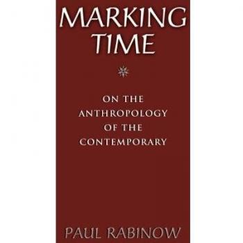 Marking Time: Contemporary Anthropology Insights by Paul Rabinow
