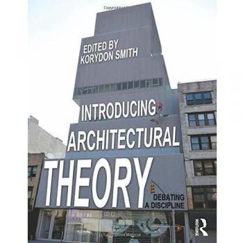 Introducing Architectural Theory: Debating a Discipline