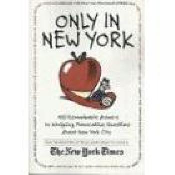 Only in New York: 400 Remarkable Answers to Intriguing Questions about NYC
