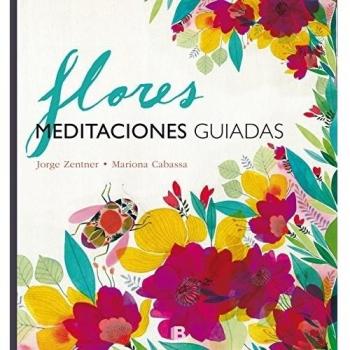 Flores. Meditaciones guiadas - Zentner, Jorge; Cabassa, Mariona