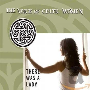 There Was a Lady: The Voice of Celtic Women