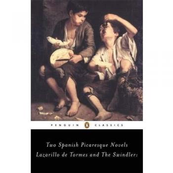 Spanish Picaresque Novels: Lazarillo de Tormes & The Swindler (Dual Edition)