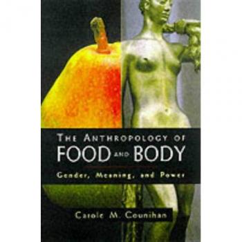 The Anthropology of Food and Body: Gender, Meaning and Power