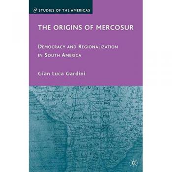 The Origins of Mercosur: Democracy and Regionalization in South America