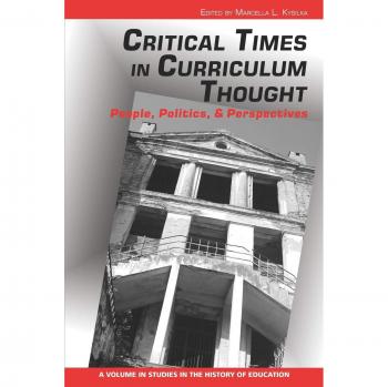 Critical Times in Curriculum Thought: Insights on People, Politics, and Perspectives in Education Studies
