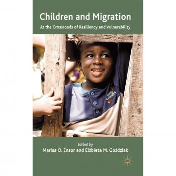 Children and Migration: At the Crossroads of Resiliency and Vulnerability