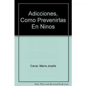 Adicciones, Como Prevenirlas En Ninos