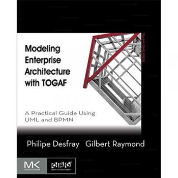 Modeling Enterprise Architecture with TOGAF: A Practical Guide Using UML and BPMN