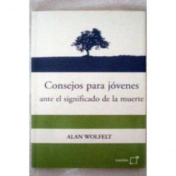 Consejos Para Jovenes Ante El Significado de La Muerte - Alan Wolfelt