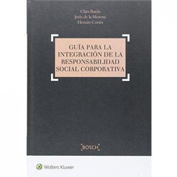 Guía para la integración de la responsabilidad social corporativa - Jesús De La Morena Olías Y Hernán Cortés Soria Clara Bazán Cea