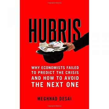 Hubris: Why Economists Failed to Predict the Crisis and How to Avoid the Next One