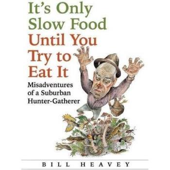 It's Only Slow Food Until You Try to Eat It: Misadventures of a Suburban Hunter-Gatherer