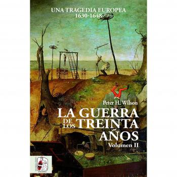 La Guerra de los Treinta Años. Una tragedia europea II. 1630 - 1648: Una tragedia europea