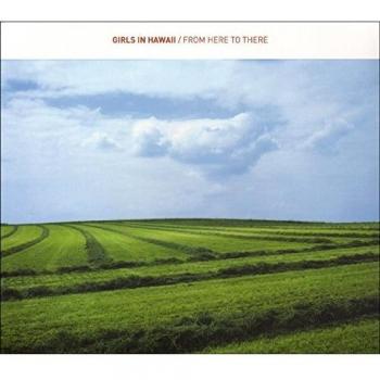 Girls In Hawaii - From Here to There (Import Edition)