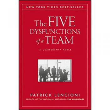 The Five Dysfunctions of a Team: A Leadership Fable