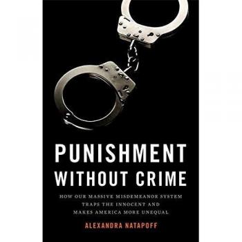Punishment Without Crime: How Our Massive Misdemeanor System Traps the Innocent and Makes America More Unequal