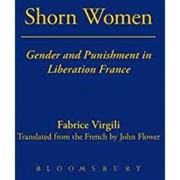 Shorn Women: Gender And Punishment In Liberation France