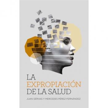 La expropiación de la salud - Juan G&eacute;rvas; Mercedes P&eacute;rez-fern&aacute;ndez