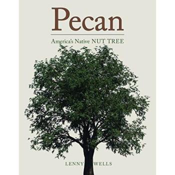 Pecan: The Essential Guide to America's Native Nut Tree by Lenny Wells