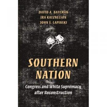 Princeton Studies in American Politics: Southern Nation - Congress and White Supremacy after Reconstruction
