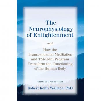 Neurophysiology of Enlightenment: Transformative Insights from Transcendental Meditation and TM-Sidhi Program