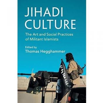 Jihadi Culture: The Art and Social Practices of Militant Islamists