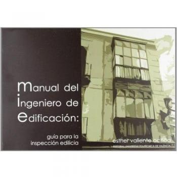 MANUAL DEL INGENIERO DE EDIFICACIÓN: GUÍA PARA LA INSPECCIÓN EDILICIA