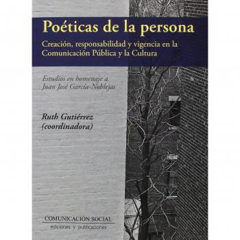 Poéticas de la persona: creación responsabilidad y vigencia en la comunicación pública y la cultura: Estudios en homenaje a Juan José García-Noblejas