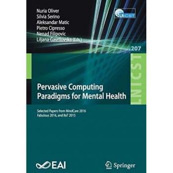 Pervasive Computing Paradigms for Mental Health: Selected Papers from MindCare 2016, Fabulous 2016, and IIoT 2015