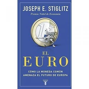 El euro: Cómo la moneda común amenaza el futuro de Europa - Joseph E. Stiglitz