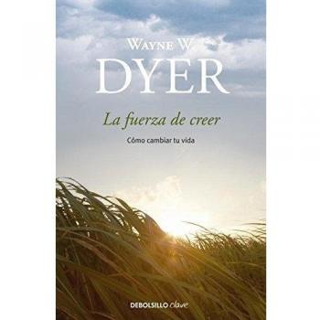 La fuerza de creer: Cómo cambiar tu vida