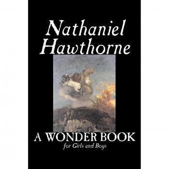 A Wonder Book for Girls and Boys: Classic Fiction by Nathaniel Hawthorne