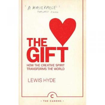 El Regalo: Cómo el Espíritu Creativo Transforma el Mundo (Los Cánones) de Lewis Hyde