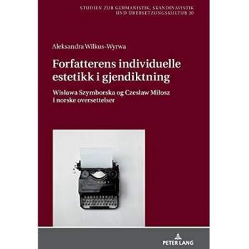 Author's Individual Aesthetics in Translation: Wisława Szymborska and Czesław Miłosz in Norwegian Translations