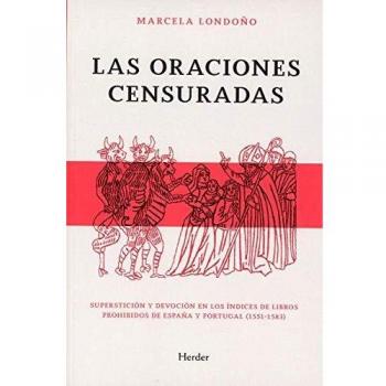 Las oraciones censuradas: Superstición y devoción en los índices de libros prohibidos de España y Portugal