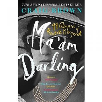 Ma'am Darling: 99 Vistas de la Princesa Margarita por Craig Brown