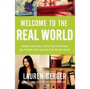 Welcome to the Real World: Finding Your Place, Perfecting Your Work, and Turning Your Job into Your Dream Career
