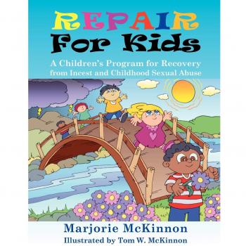 Repair for Kids: A Recovery Program for Children from Incest and Childhood Sexual Abuse