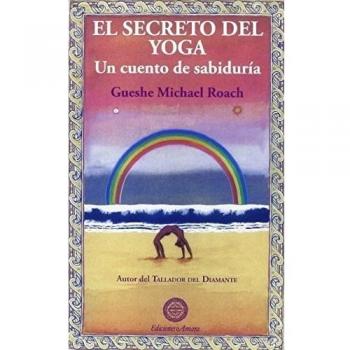 El Secreto Del Yoga: Un cuento de sabiduría - Gueshe Michael Roach