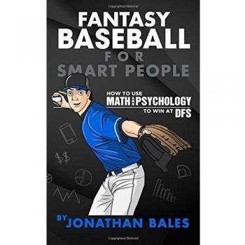 Fantasy Baseball for Smart People: How to Use Math and Psychology to Win at DFS
