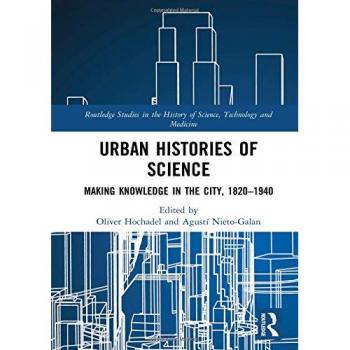 Urban Histories of Science: Making Knowledge in the City, 1820-1940