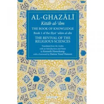 The Book of Knowledge: Book 1 of the Revival of the Religious Sciences