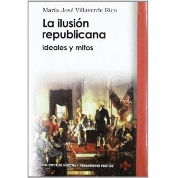 La ilusión republicana: Ideales y mitos