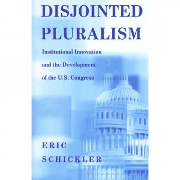 Disjointed Pluralism: Institutional Innovation in U.S. Congress (Princeton Studies in American Politics)